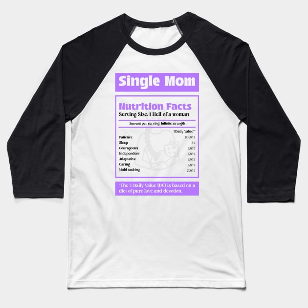 Single Mom Nutrition Facts Being a Single Mom Badass Single Mom Baseball T-Shirt by TV Dinners